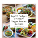 Prime 20 budgetfreundliche vegane Abendessenrezepte, um Geld zu sparen