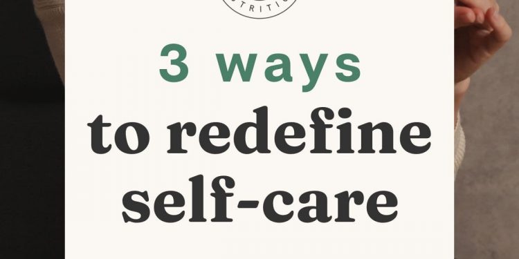 3 Möglichkeiten zur Neudefinition der Selbstversorgung (von einem Ernährungsberater!)