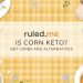 Ist Mais Keto? Netto-Kohlenhydrate und Alternativen